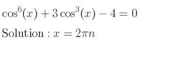 The general solution for cos^6(x)+3cos^3(x)-4=0 is x=2pin